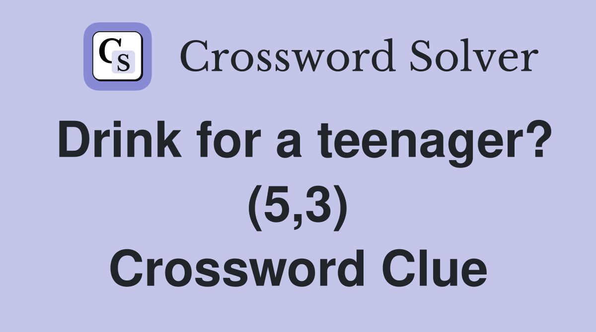 Drink for a teenager? (5,3) Crossword Clue