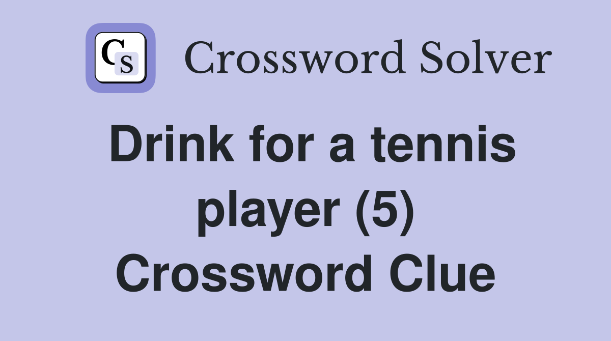 Drink for a tennis player (5) Crossword Clue