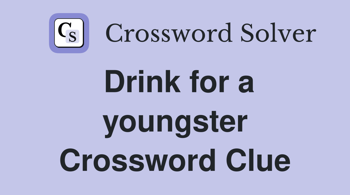 Drink for a youngster Crossword Clue