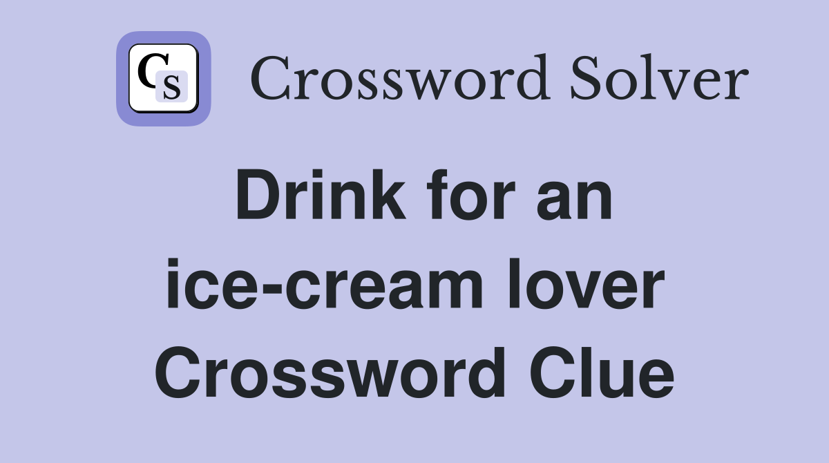 Drink for an ice-cream lover Crossword Clue
