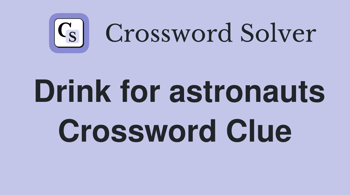 Drink for astronauts Crossword Clue