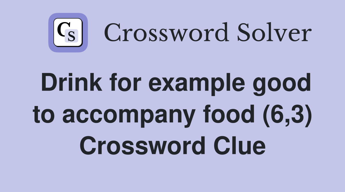 Drink for example good to accompany food (6,3) Crossword Clue