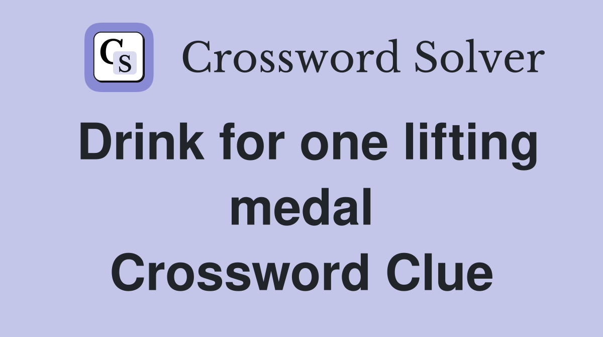 Drink for one lifting medal Crossword Clue