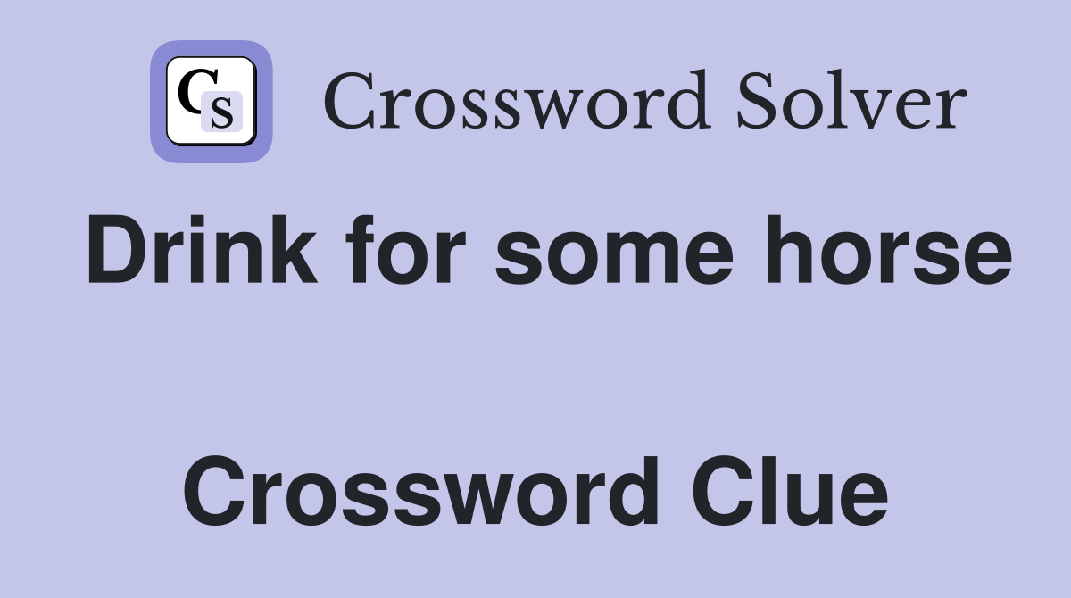 Drink for some horse  Crossword Clue