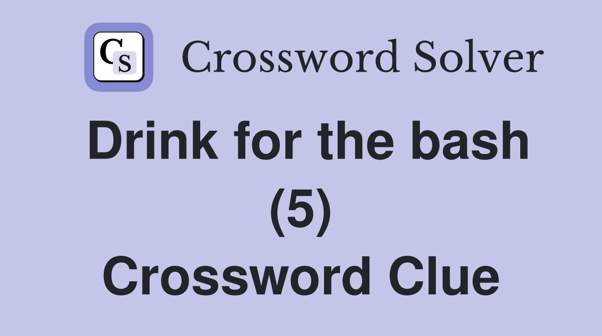 Drink for the bash (5) Crossword Clue