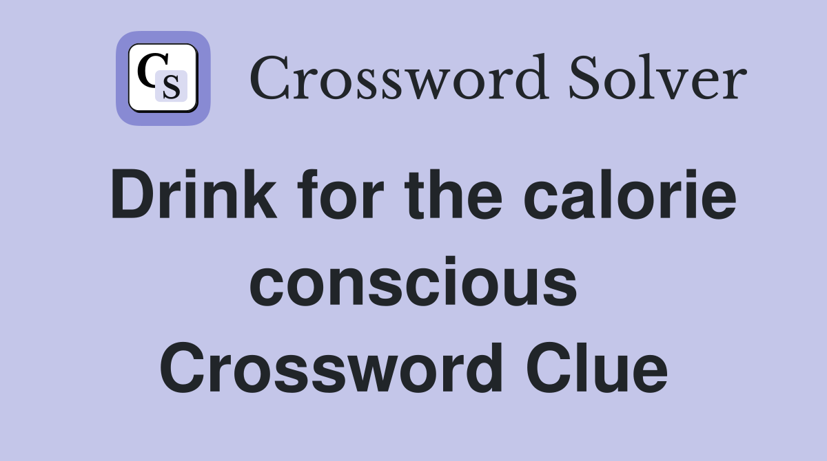 Drink for the calorie conscious Crossword Clue