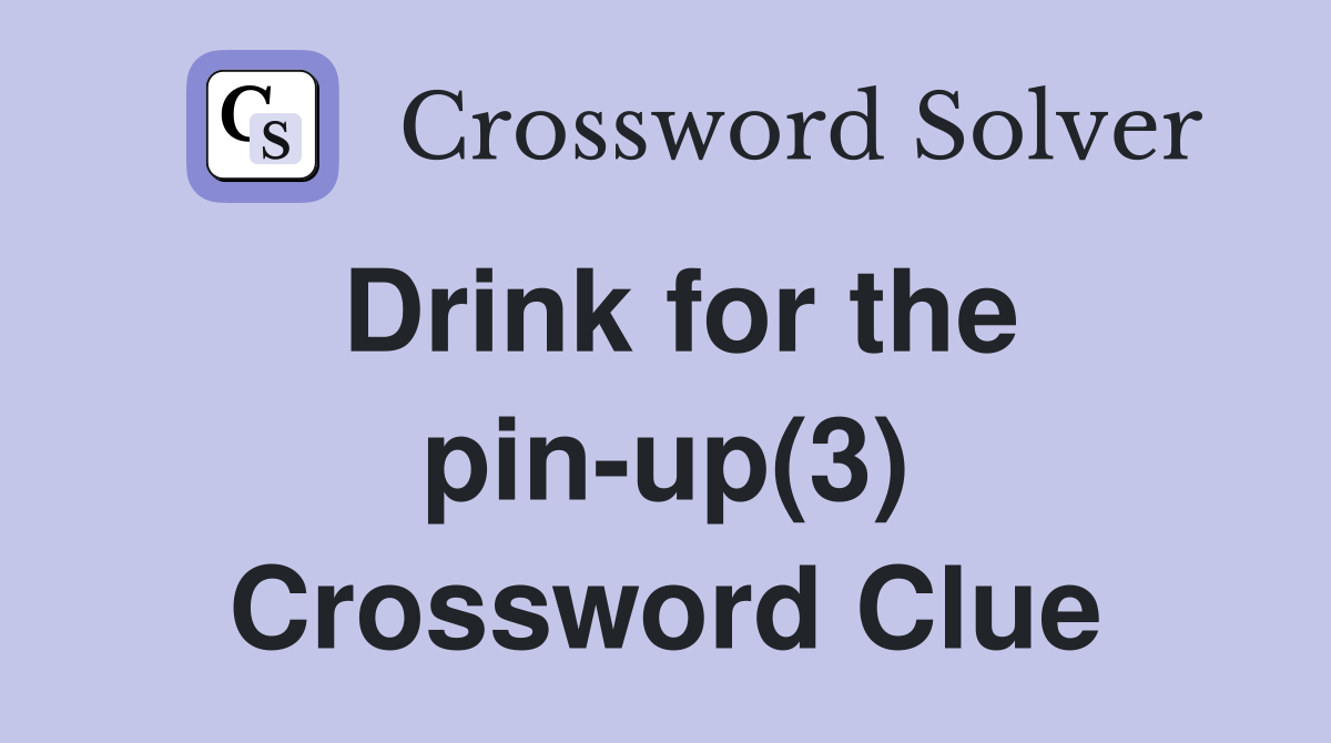 Drink for the pin-up(3) Crossword Clue