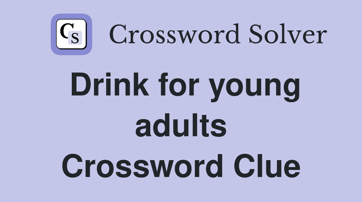 Drink for young adults Crossword Clue