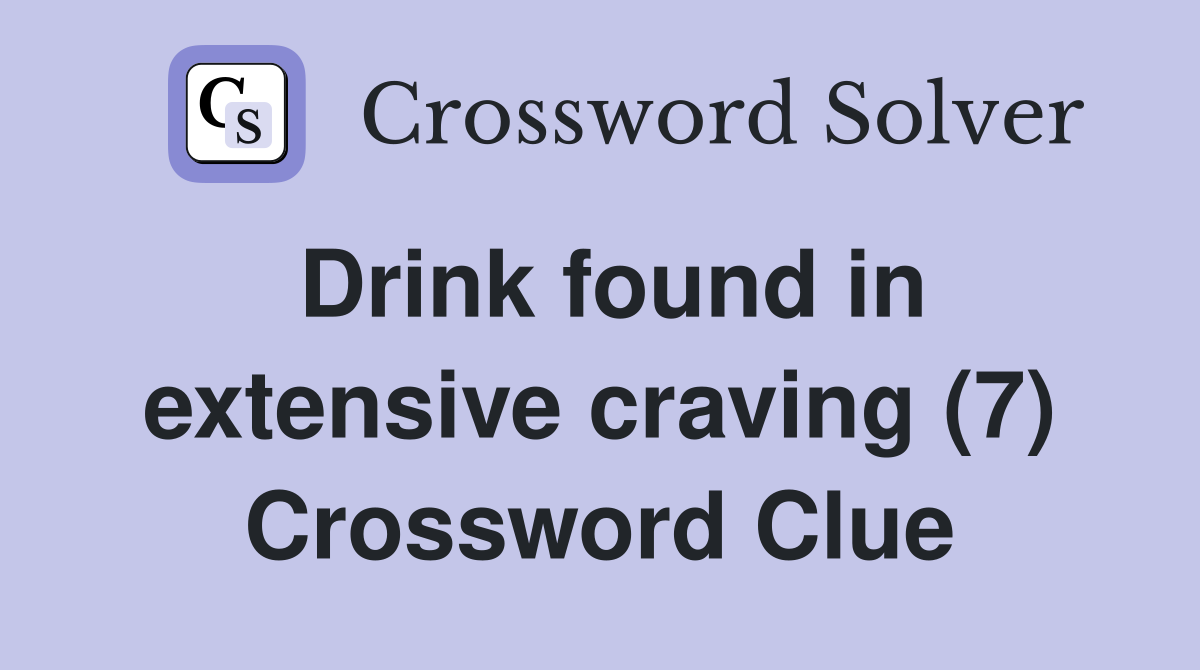 Drink found in extensive craving (7) Crossword Clue