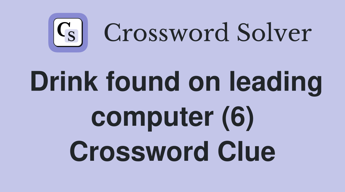 Drink found on leading computer (6) Crossword Clue