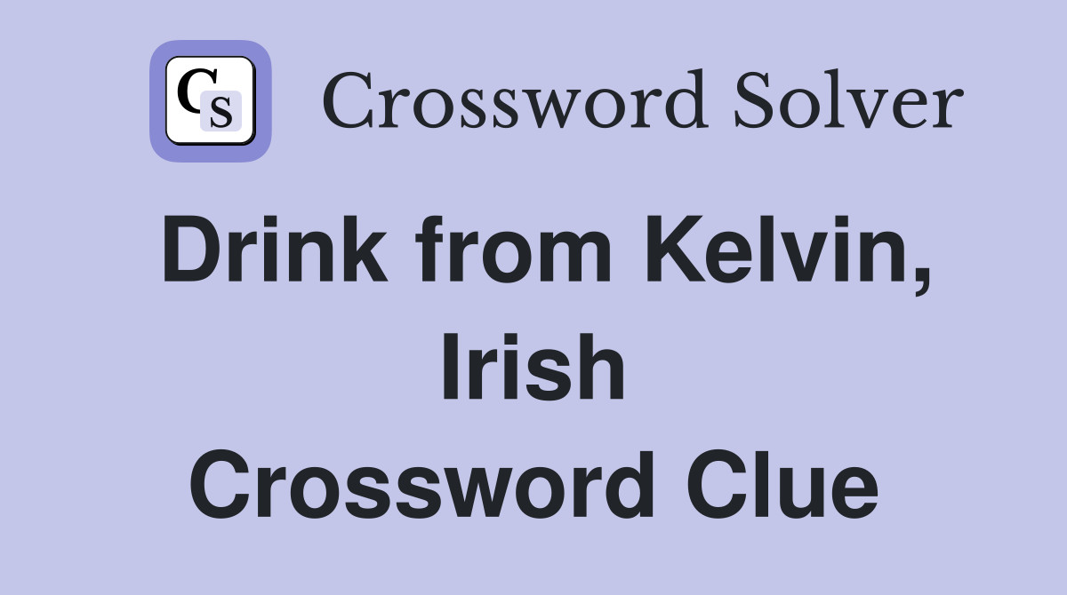 Drink from Kelvin, Irish Crossword Clue