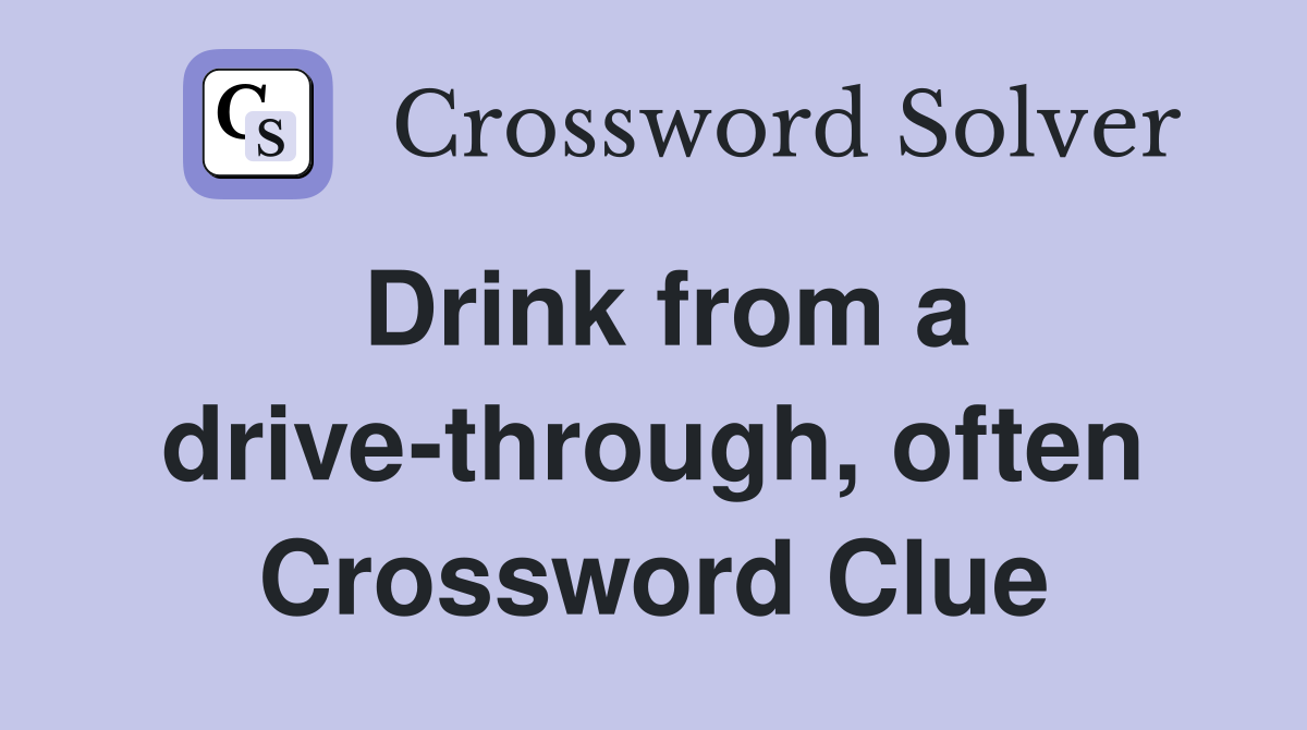 Drink from a drive-through, often Crossword Clue
