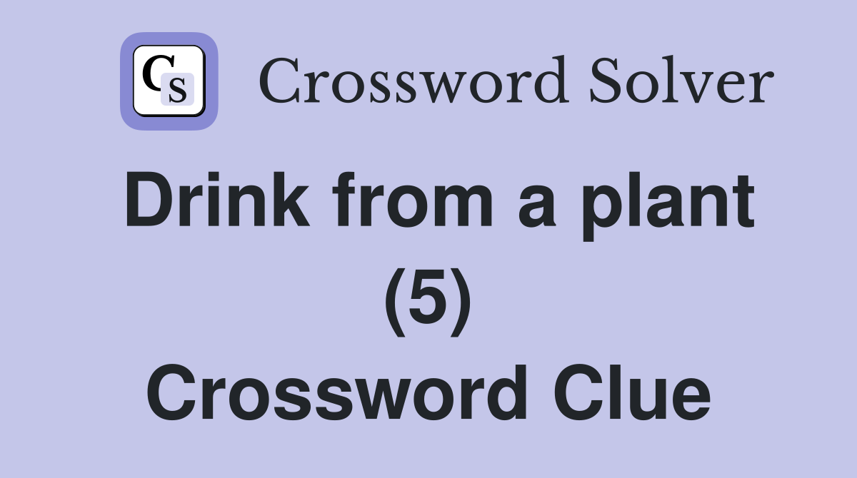 Drink from a plant (5) Crossword Clue