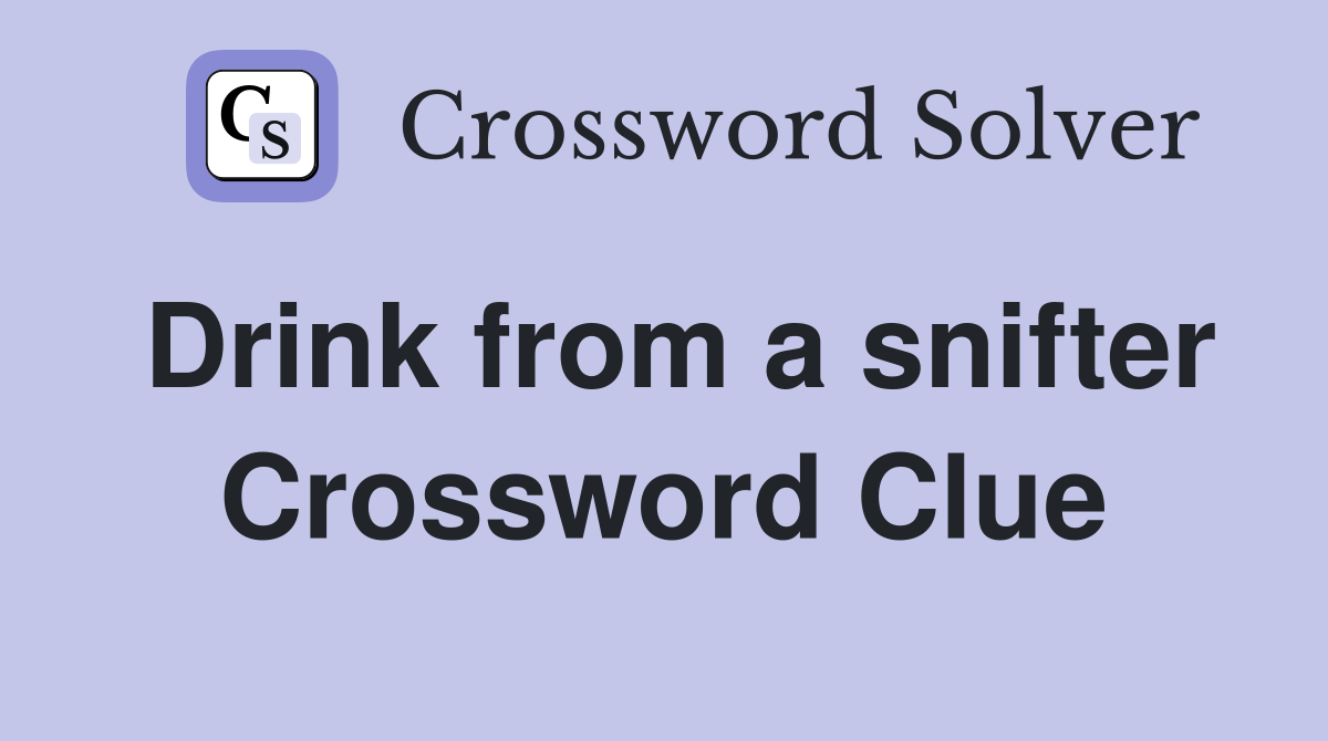 Drink from a snifter Crossword Clue