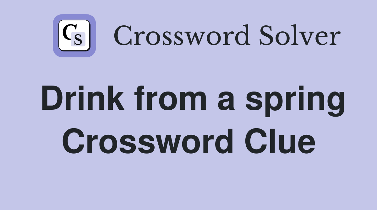 Drink from a spring Crossword Clue