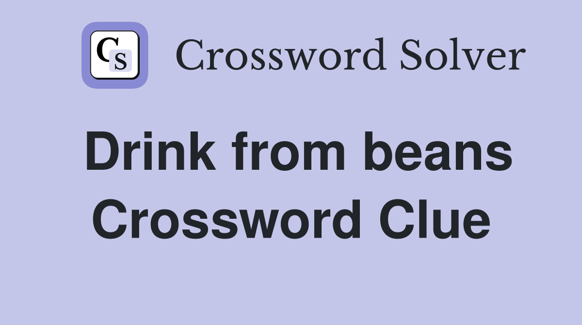 Drink from beans Crossword Clue