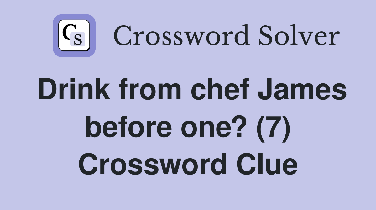 Drink from chef James before one? (7) Crossword Clue