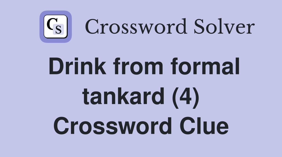 Drink from formal tankard (4) Crossword Clue
