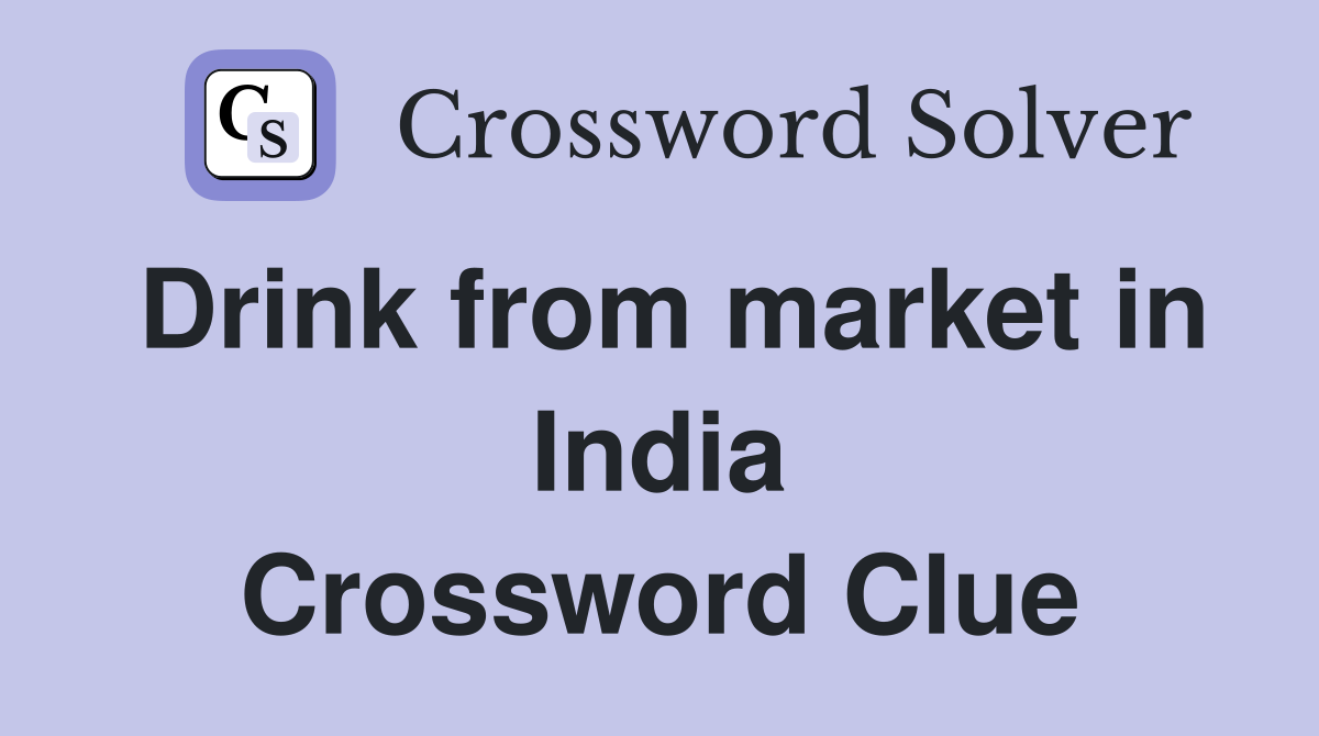 Drink from market in India Crossword Clue