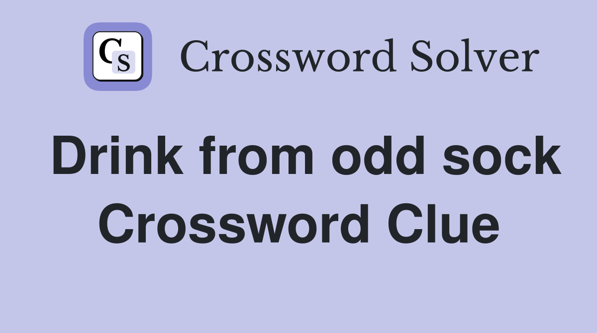 Drink from odd sock Crossword Clue