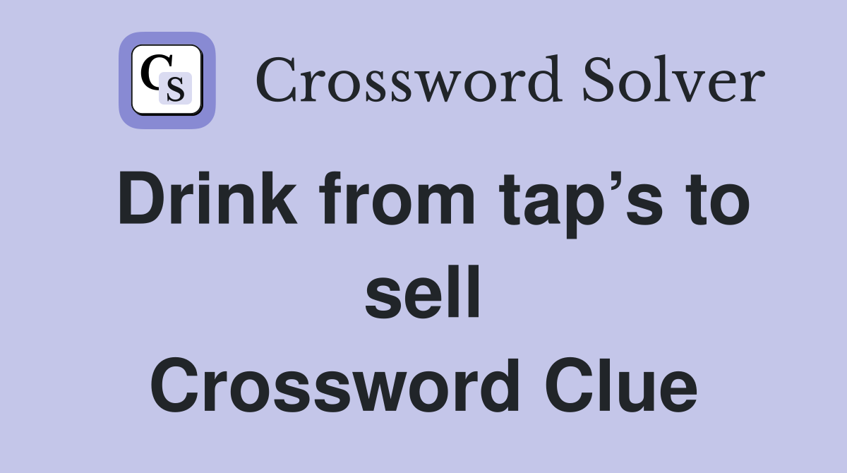 Drink from tap’s to sell Crossword Clue