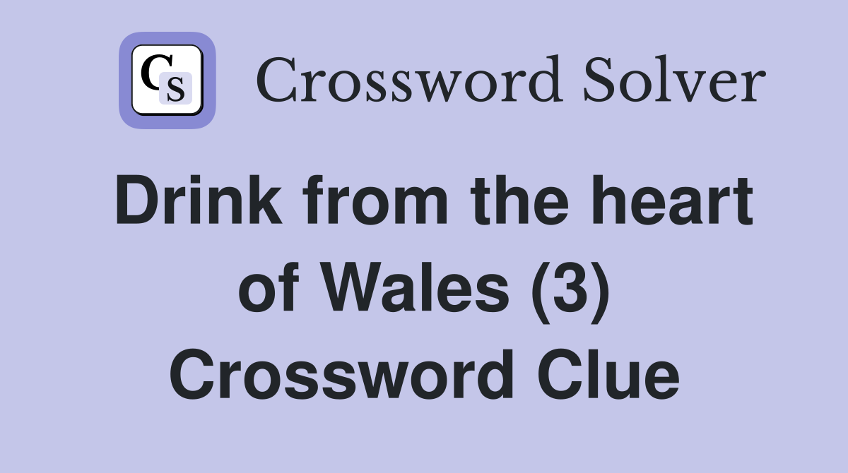 Drink from the heart of Wales (3) Crossword Clue