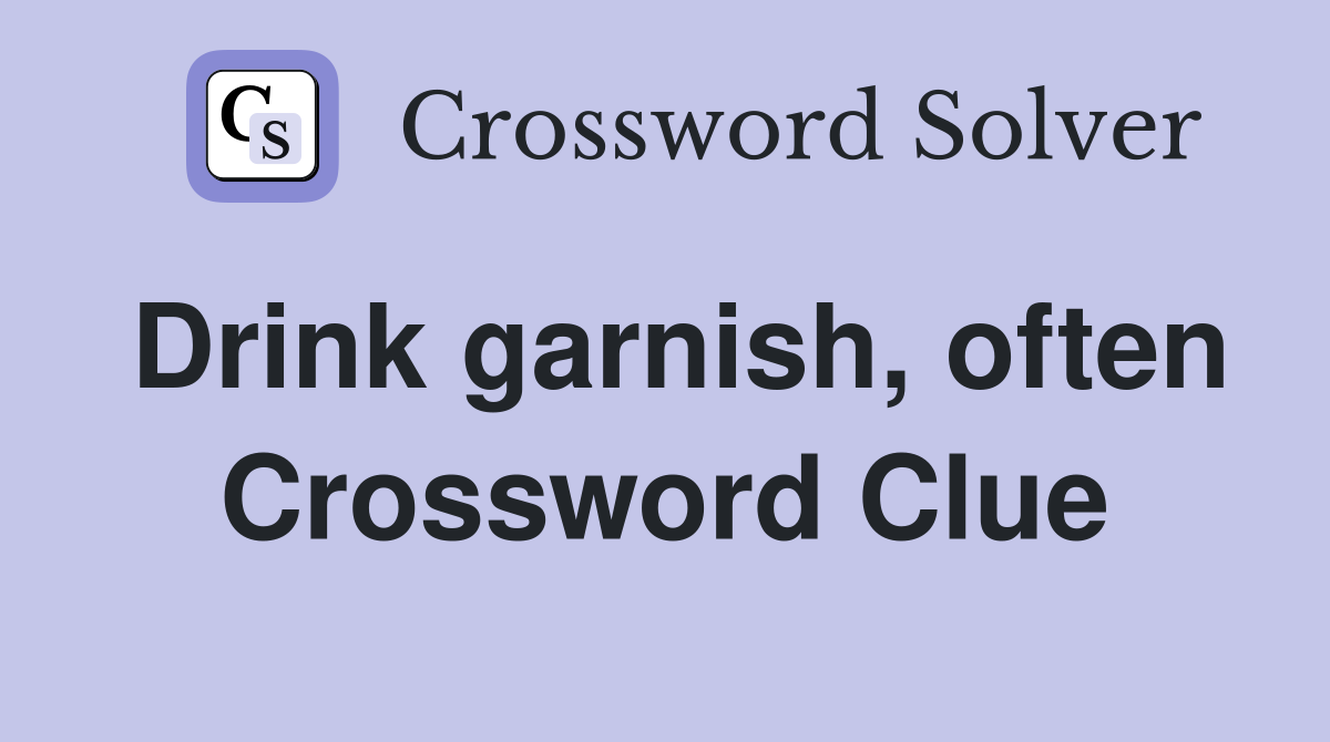 Drink garnish, often Crossword Clue