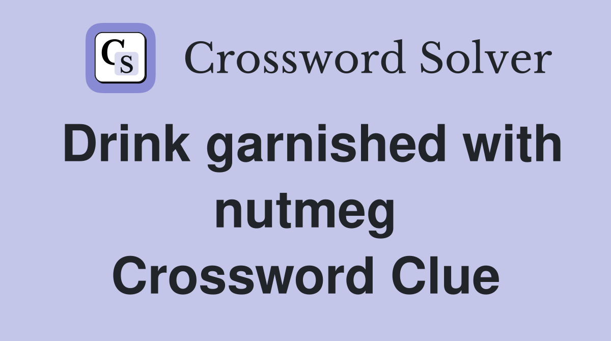 Drink garnished with nutmeg Crossword Clue