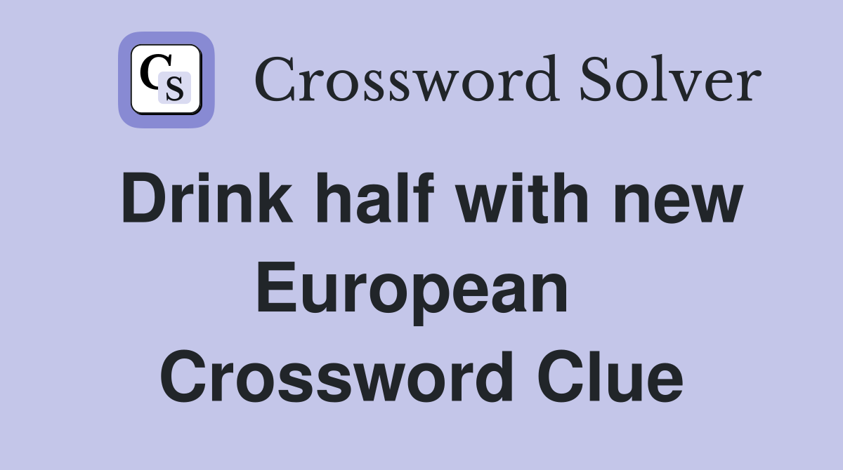 Drink half with new European  Crossword Clue