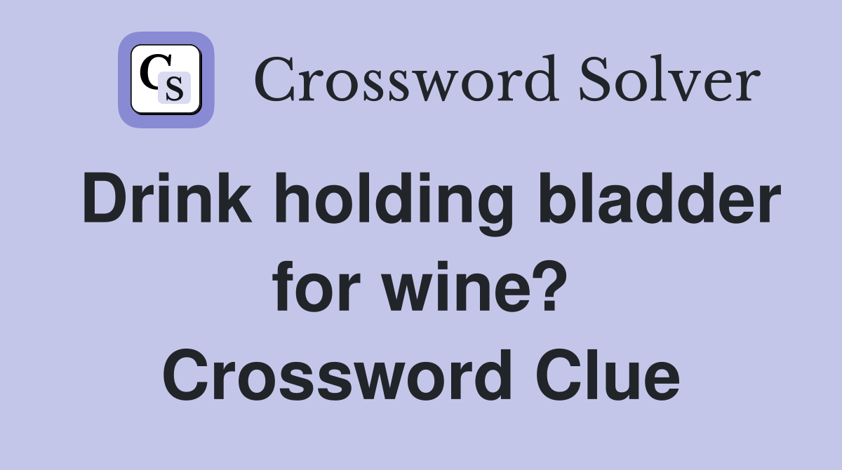 Drink holding bladder for wine? Crossword Clue