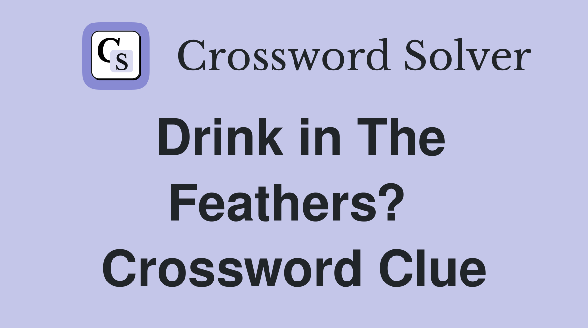 Drink in The Feathers?  Crossword Clue
