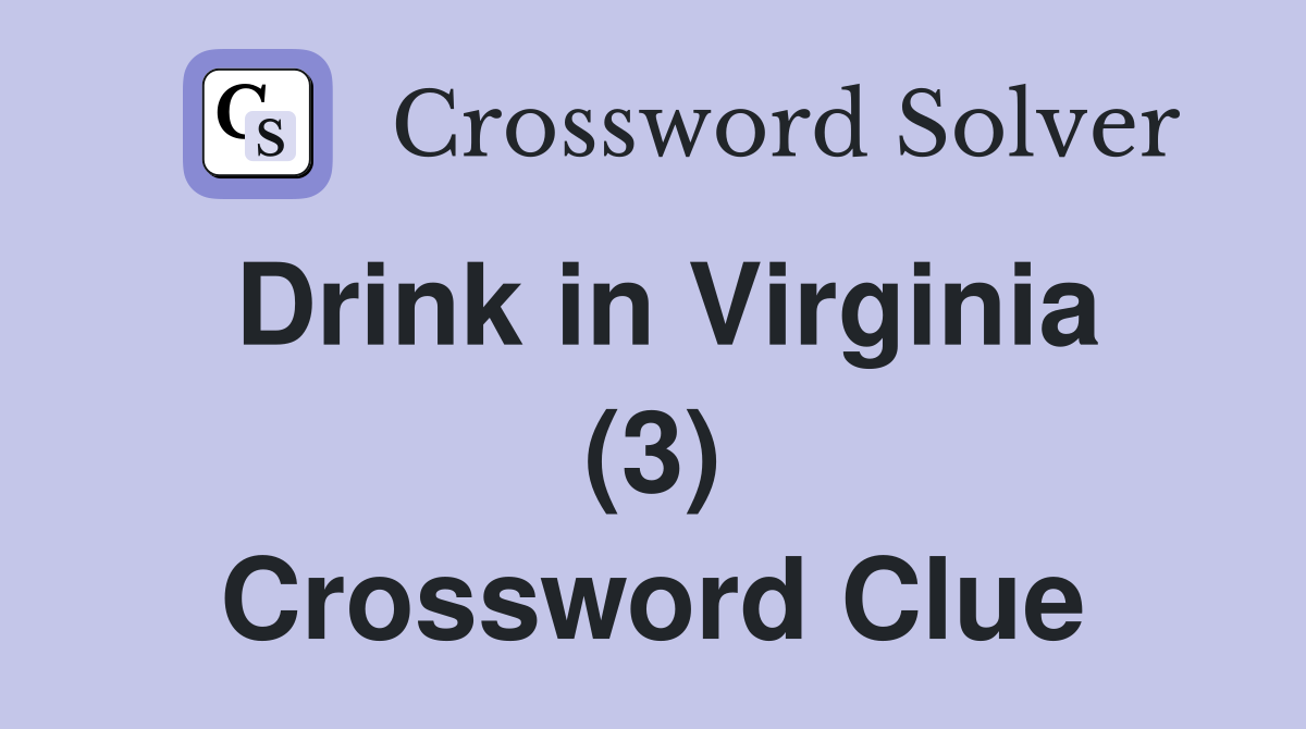 Drink in Virginia (3) Crossword Clue