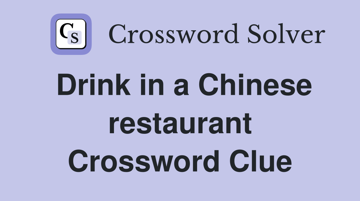 Drink in a Chinese restaurant Crossword Clue