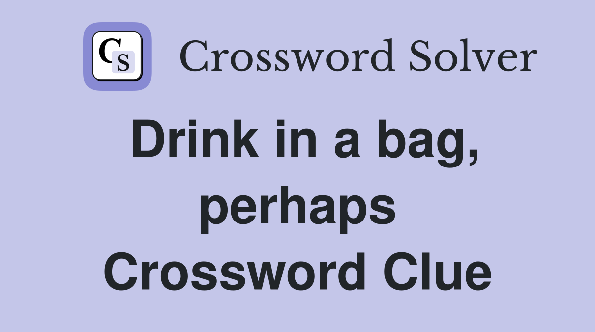 Drink in a bag, perhaps Crossword Clue