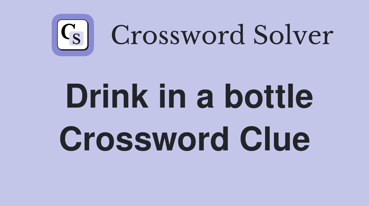 Drink in a bottle Crossword Clue