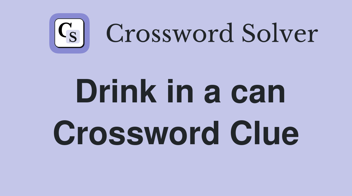 Drink in a can Crossword Clue
