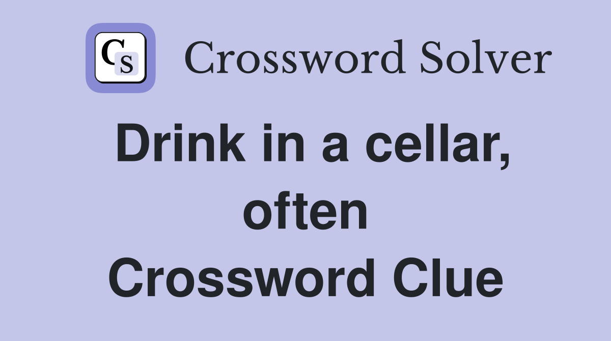 Drink in a cellar, often Crossword Clue
