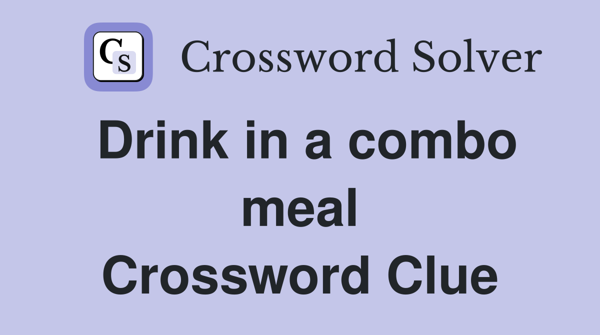Drink in a combo meal Crossword Clue