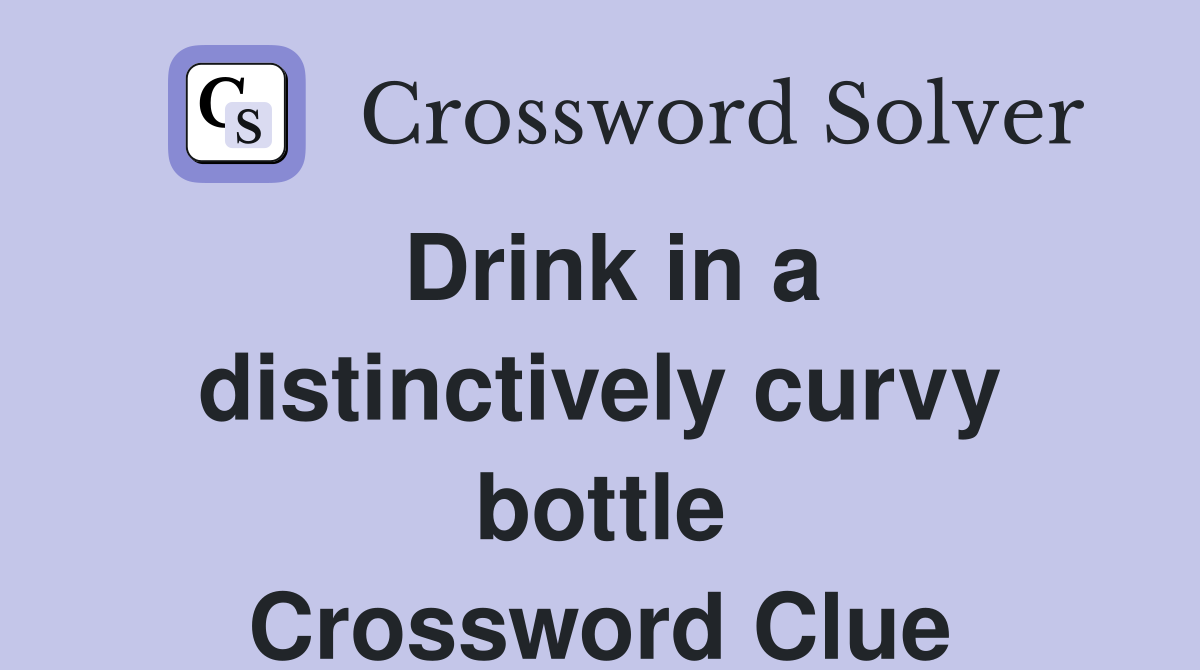 Drink in a distinctively curvy bottle Crossword Clue