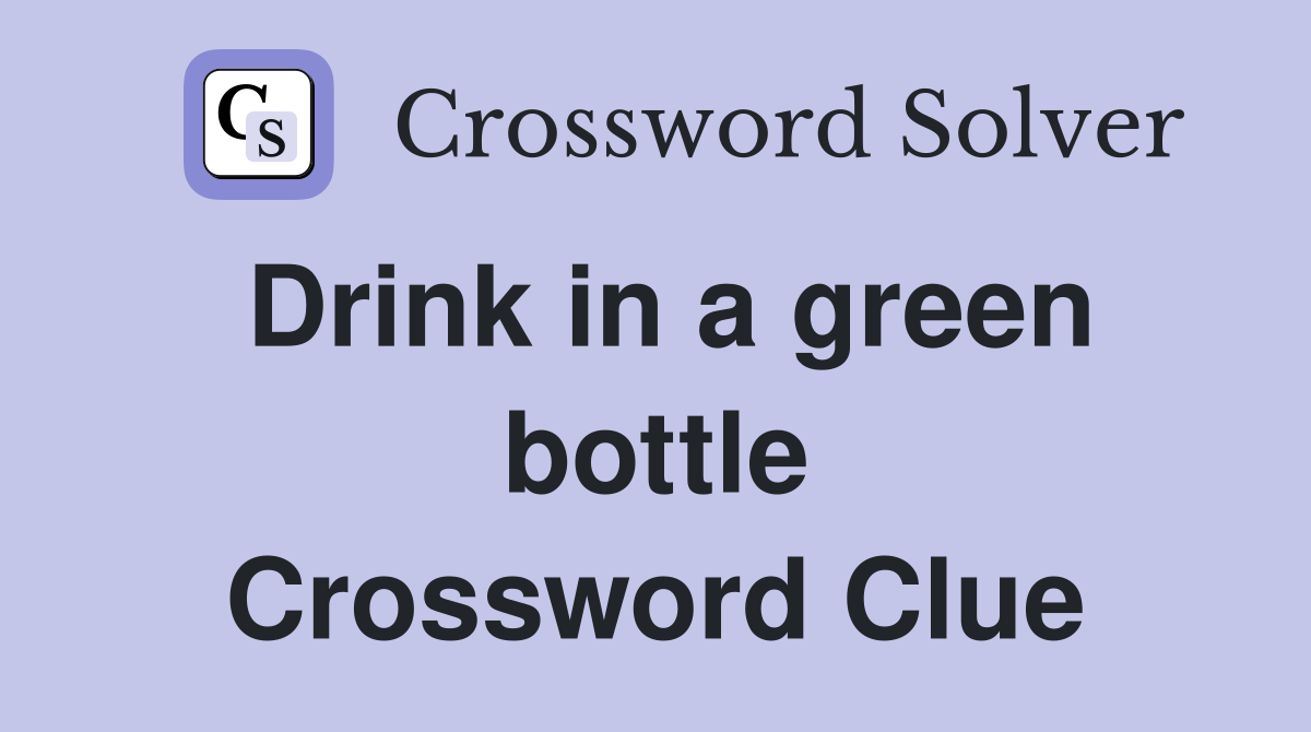 Drink in a green bottle Crossword Clue