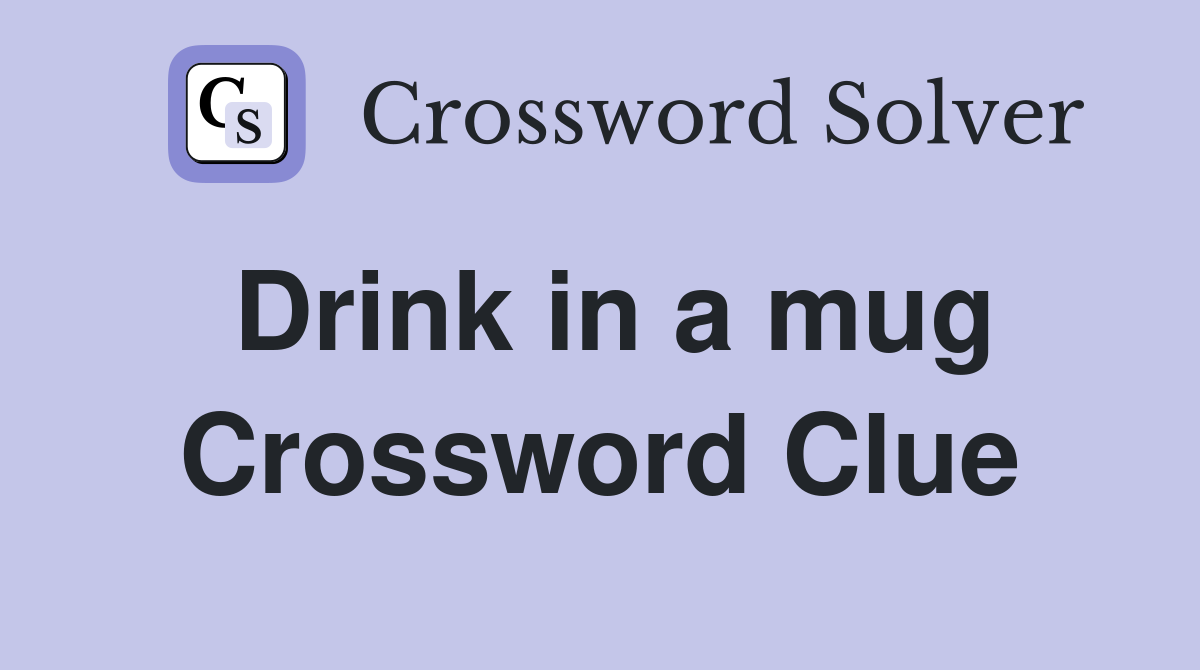 Drink in a mug Crossword Clue