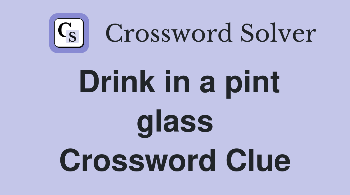 Drink in a pint glass Crossword Clue