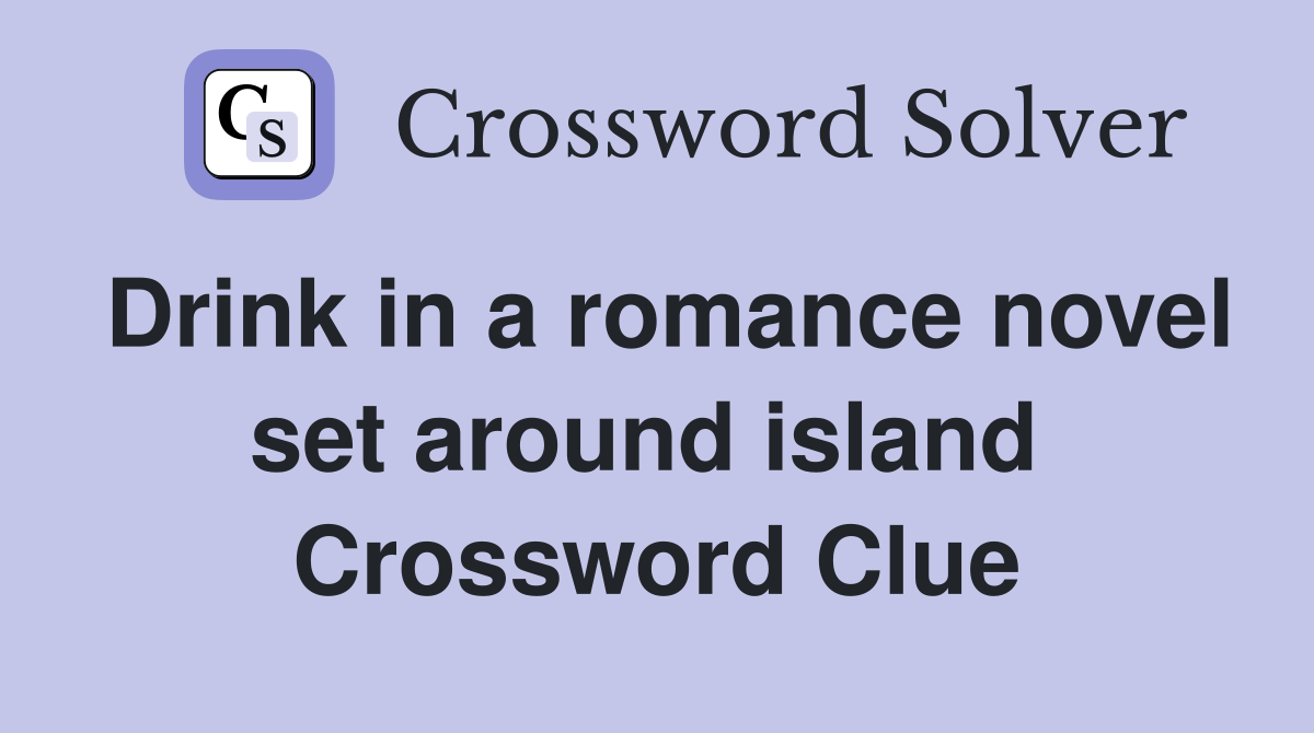 Drink in a romance novel set around island  Crossword Clue