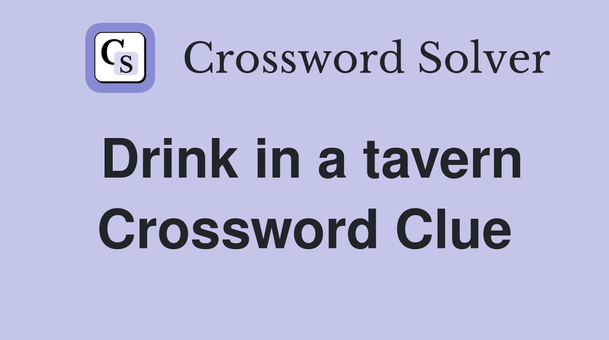 Drink in a tavern Crossword Clue
