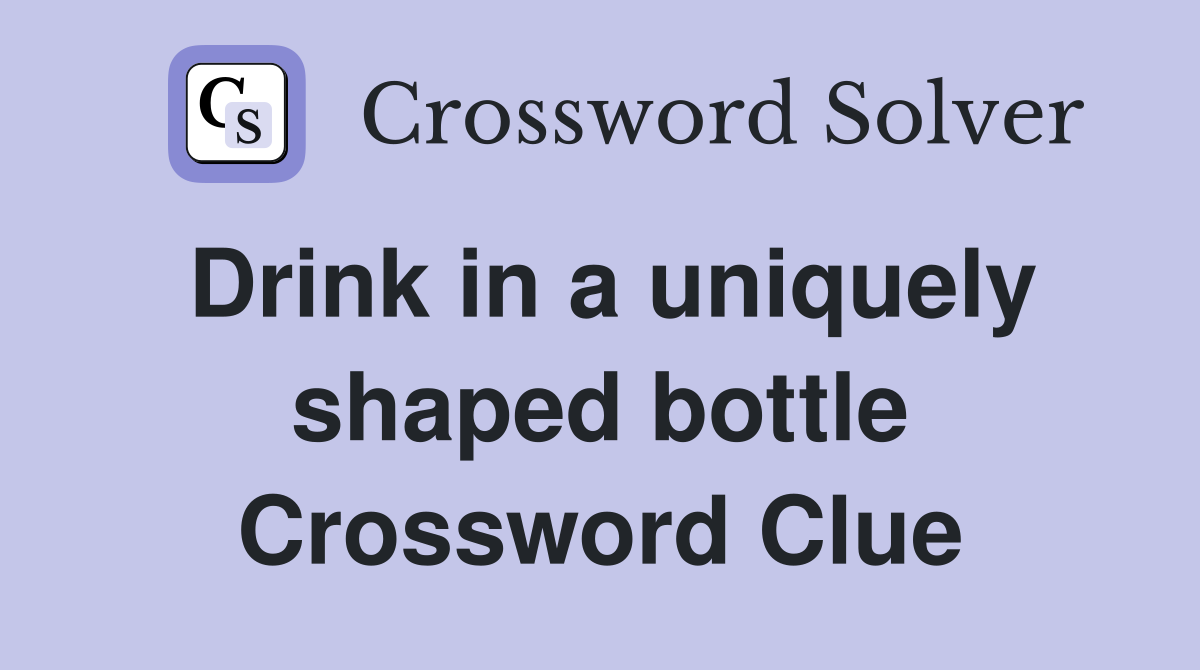Drink in a uniquely shaped bottle Crossword Clue