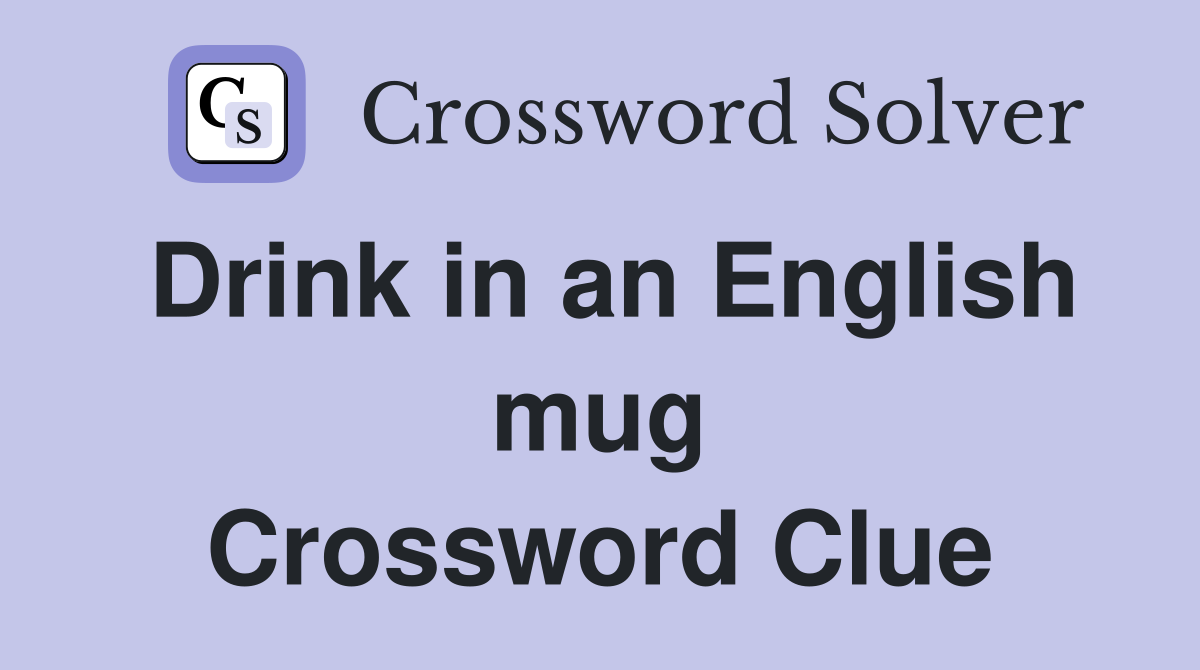 Drink in an English mug Crossword Clue