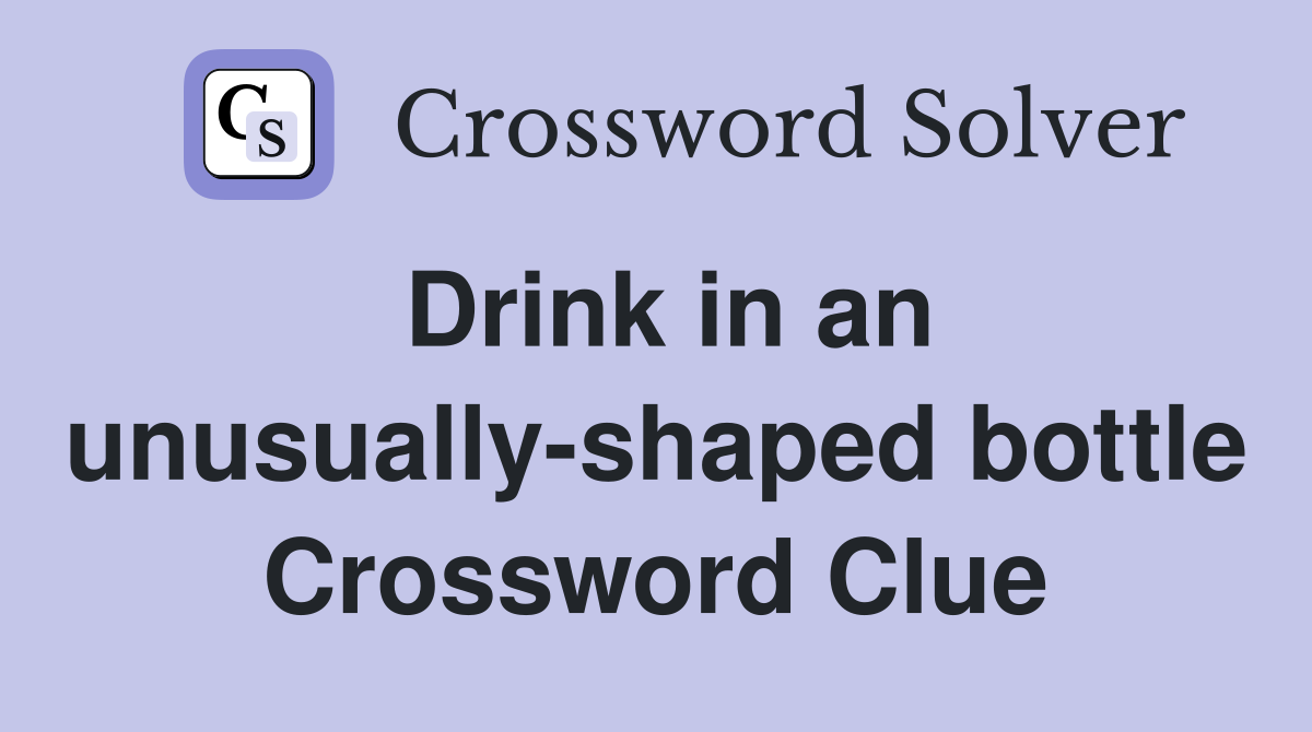 Drink in an unusually-shaped bottle Crossword Clue