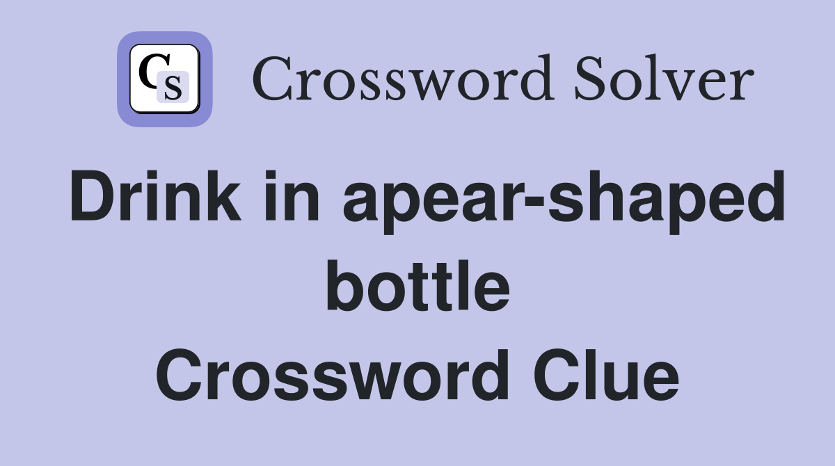Drink in apear-shaped bottle Crossword Clue