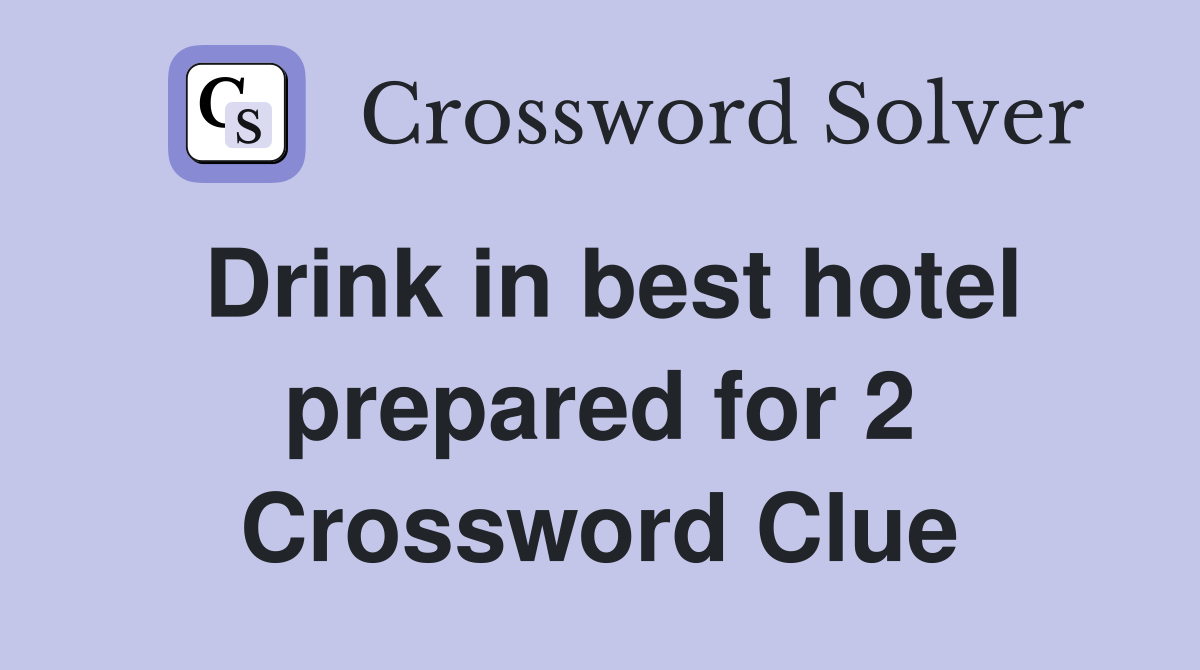 Drink in best hotel prepared for 2 Crossword Clue