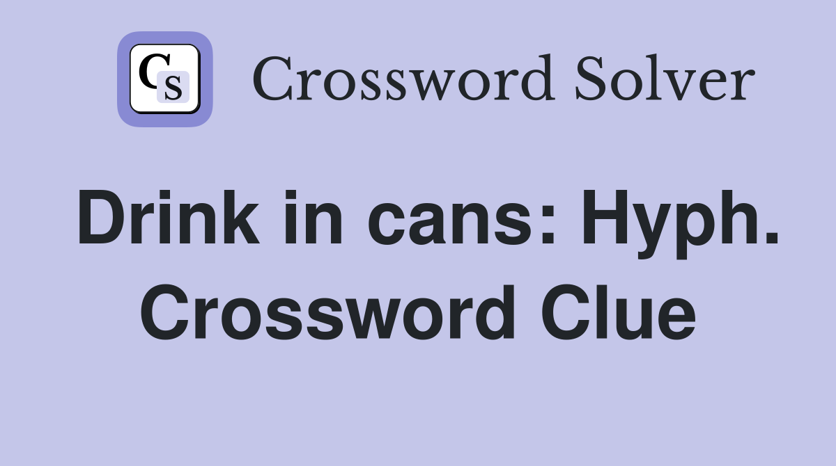 Drink in cans: Hyph. Crossword Clue